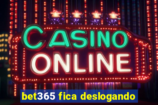 bet365 fica deslogando